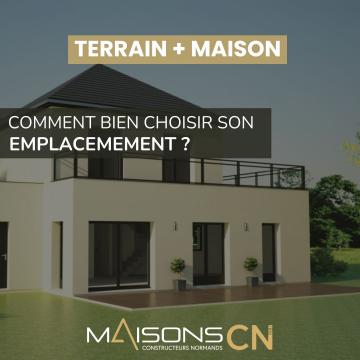 Terrain + maison : comment bien choisir son emplacement ?