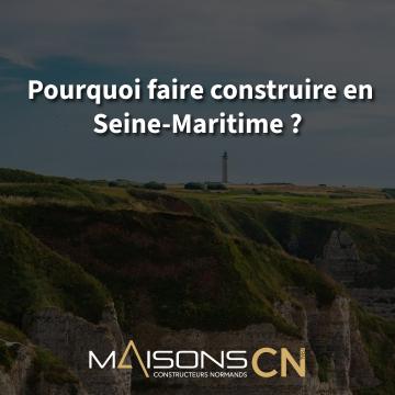 Pourquoi faire construire en Seine-Maritime ?