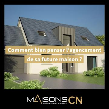 Comment bien penser l’agencement de sa future maison ?