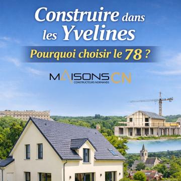 Construire dans les Yvelines : pourquoi choisir le 78 pour votre maison individuelle ?