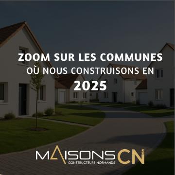 Où construisons-nous en 2025 ? Zoom sur les communes à fort potentiel avec Maisons CN