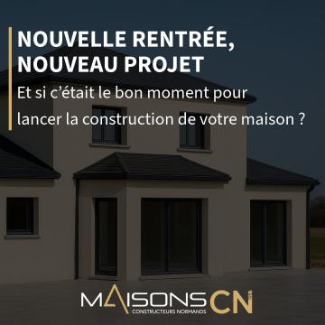 Nouvelle rentrée, nouveau projet : et si c’était le bon moment pour lancer la construction de votre maison ?